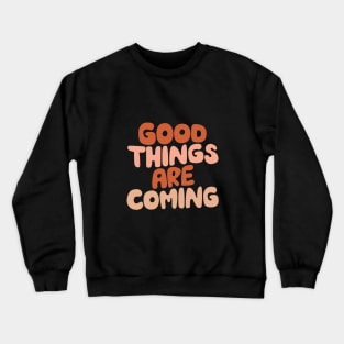 Good Things Are Coming by The Motivated Type in Dairy Cream, Light Peach, Terracotta and Light Salmon fef2ea Crewneck Sweatshirt